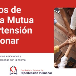 GRUPOS DE APOYO MUTUO PARA AFECTADOS Y FAMILIARES CON HIPERTENSIÓN PULMONAR